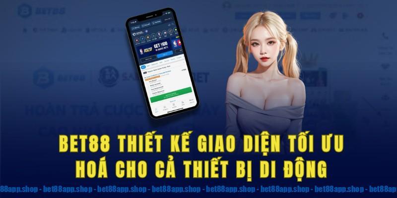 Bet88 android thiết kế giao diện tối ưu hoá cho cả thiết bị di động