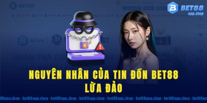 Nguyên nhân của tin đồn bet88 lừa đảo