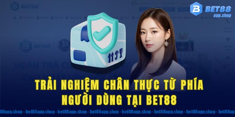 Trải nghiệm chân thực từ phía người dùng tại bet88