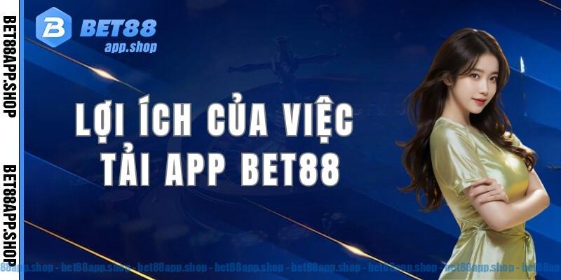 Lợi ích của việc tải bet88 app