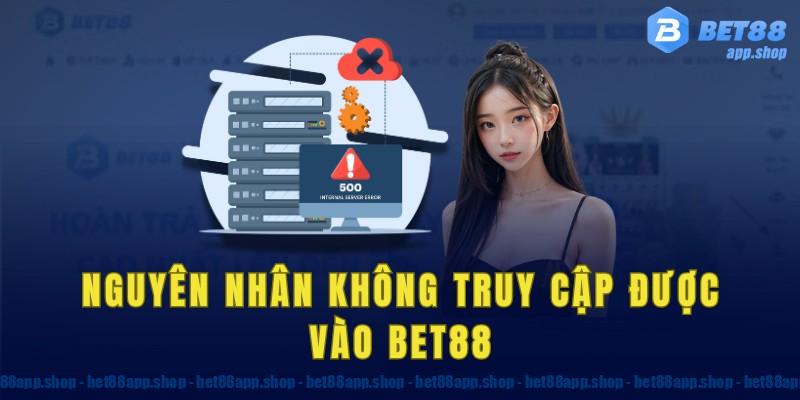 Nguyên nhân không truy cập được vào bet88