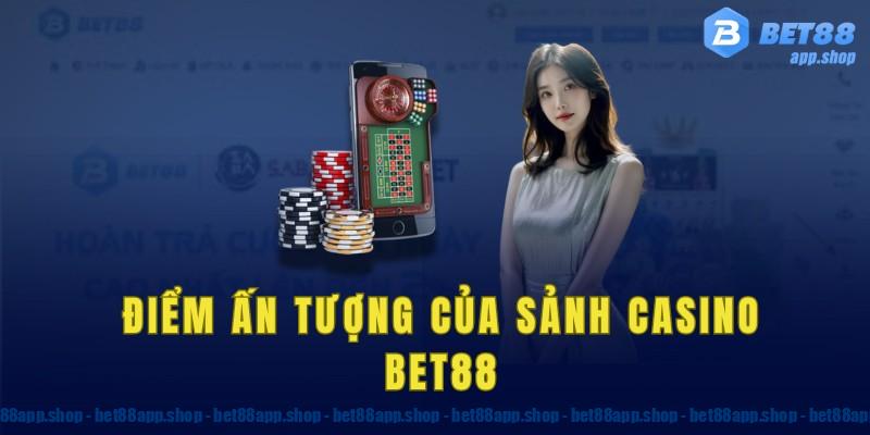 Điểm ấn tượng của sảnh casino bet88